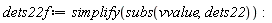 dets22f := simplify(subs(vvalue, dets22))