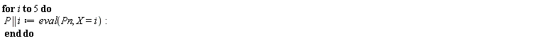 for i to 5 do P || i := eval(Pn, X = i) end do