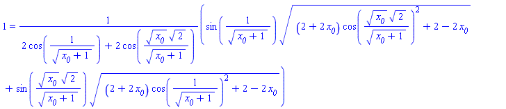 1 = (sin(1/(x__0+1)^(1/2))*((2+2*x__0)*cos(x__0^(1/2)*2^(1/2)/(x__0+1)^(1/2))^2+2-2*x__0)^(1/2)+sin(x__0^(1/2)*2^(1/2)/(x__0+1)^(1/2))*((2+2*x__0)*cos(1/(x__0+1)^(1/2))^2+2-2*x__0)^(1/2))/(2*cos(1/(x__0+1)^(1/2))+2*cos(x__0^(1/2)*2^(1/2)/(x__0+1)^(1/2)))