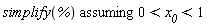 `assuming`([simplify(%)], [0 < x__0 and x__0 < 1])