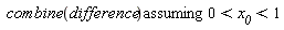 `assuming`([combine(difference)], [0 < x__0 and x__0 < 1])