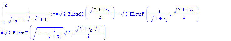 queryequal(Int(1/((x__0-x)^(1/2)*(-x^2+1)^(1/2)), x = 0 .. x__0) = 2^(1/2)*EllipticK((1/2)*(2+2*x__0)^(1/2))-2^(1/2)*EllipticF(1/(1+x__0)^(1/2), (1/2)*(2+2*x__0)^(1/2)), 2^(1/2)*EllipticF((1-1/(1+x__0))^(1/2)*2^(1/2), (1/2)*(1+x__0)^(1/2)*2^(1/2)))