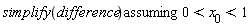 `assuming`([simplify(difference)], [0 < x__0 and x__0 < 1])