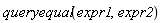 queryequal(expr1, expr2)