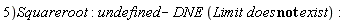 "5)Square root: undefined - DNE (Limit does not exist):"