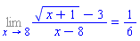 Limit(((x+1)^(1/2)-3)/(x-8), x = 8) = 1/6