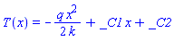 T(x) = -(1/2)*q*x^2/k+_C1*x+_C2