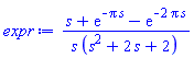 expr := (s+exp(-Pi*s)-exp(-2*Pi*s))/(s*(s^2+2*s+2))