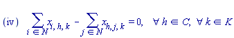 "(iv)    (&sum;)x[i,h,k ] - (&sum;)x[h, j,k ]= 0,    &forall; h in C,  &forall; k in K"