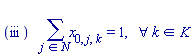 "(iii)    (&sum;)x[0,j,k ] = 1,   &forall; k in K"