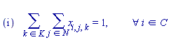 "(i)    (&sum;)  (&sum;)x[i,j,k ] =1,           &forall;i in C"