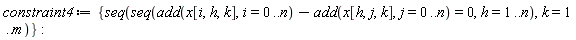 constraint4 := {seq(seq(add(x[i, h, k], i = 0 .. n)-add(x[h, j, k], j = 0 .. n) = 0, h = 1 .. n), k = 1 .. m)}: