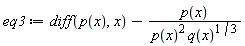 eq3 := diff(p(x), x)-p(x)*(1/(p(x)^2*q(x)^(1/3)))