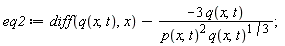 eq2 := diff(q(x, t), x)-(-3*q(x, t))*(1/(p(x, t)^2*q(x, t)^(1/3)))