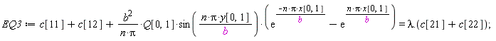 EQ3 := c[11]+c[12]+b^2*Q[0, 1]*sin(n*Pi*y[0, 1]/b)*(exp(-n*Pi*x[0, 1]/b)-exp(n*Pi*x[0, 1]/b))/(n*Pi) = lambda.(c[21]+c[22])