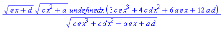 (e*x+d)^(1/2)*(c*x^2+a)^(1/2)*undefined*x*(3*c*e*x^3+4*c*d*x^2+6*a*e*x+12*a*d)/(c*e*x^3+c*d*x^2+a*e*x+a*d)^(1/2)