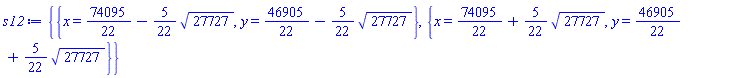 {{x = 74095/22-(5/22)*27727^(1/2), y = 46905/22-(5/22)*27727^(1/2)}, {x = 74095/22+(5/22)*27727^(1/2), y = 46905/22+(5/22)*27727^(1/2)}}