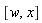 [w, x]