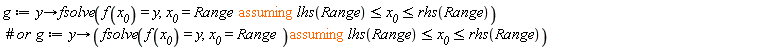 g := proc (y) options operator, arrow; fsolve(`assuming`([f(x__0) = y, x__0 = Range], [lhs(Range) <= x__0 and x__0 <= rhs(Range)])) end proc