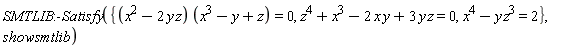 SMTLIB:-Satisfy({(x^2-2*y*z)*(x^3-y+z) = 0, x^4-y*z^3 = 2, z^4+x^3-2*x*y+3*y*z = 0}, showsmtlib)