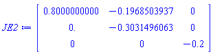 Matrix(3, 3, {(1, 1) = .8000000000, (1, 2) = -.1968503937, (1, 3) = 0, (2, 1) = 0., (2, 2) = -.3031496063, (2, 3) = 0, (3, 1) = 0, (3, 2) = 0, (3, 3) = -.2})