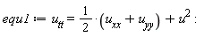equ1 := u[tt] = 1/2*(u[xx]+u[yy])+u^2: