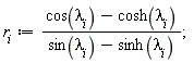 r[i] := (cos(lambda[i])-cosh(lambda[i]))/(sin(lambda[i])-sinh(lambda[i]));