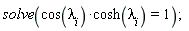 solve(cos(lambda[i])*cosh(lambda[i]) = 1);