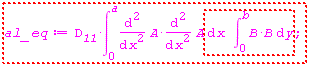"al_eq:=`D__11`*(&int;)[0]^a((&DifferentialD;)^2)/((&DifferentialD;x)^2) A*((&DifferentialD;)^2)/((&DifferentialD;x)^2) A &DifferentialD;x (&int;)[0]^bB*B &DifferentialD;y;"
