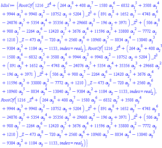{RootOf(1216*_Z^4+(264*alpha__1^8+408*alpha__1^7-1580*alpha__1^6-6832*alpha__1^5+3508*alpha__1^4+9944*alpha__1^3+9948*alpha__1^2-10752*alpha__1+5204)*_Z^3+(891*alpha__1^8+1652*alpha__1^7-4748*alpha__1^6-24076*alpha__1^5+5354*alpha__1^4+35356*alpha__1^3+29668*alpha__1^2-196*alpha__1+3971)*_Z^2+(506*alpha__1^8+980*alpha__1^7-2264*alpha__1^6-12420*alpha__1^5+3676*alpha__1^4+11596*alpha__1^3+33800*alpha__1^2-7772*alpha__1+1210)*_Z-473*alpha__1^8-720*alpha__1^7+2560*alpha__1^6+10960*alpha__1^5-8034*alpha__1^4-13840*alpha__1^3-9304*alpha__1^2+1104*alpha__1-1133, index = real[2]), RootOf(1216*_Z^4+(264*alpha__2^8+408*alpha__2^7-1580*alpha__2^6-6832*alpha__2^5+3508*alpha__2^4+9944*alpha__2^3+9948*alpha__2^2-10752*alpha__2+5204)*_Z^3+(891*alpha__2^8+1652*alpha__2^7-4748*alpha__2^6-24076*alpha__2^5+5354*alpha__2^4+35356*alpha__2^3+29668*alpha__2^2-196*alpha__2+3971)*_Z^2+(506*alpha__2^8+980*alpha__2^7-2264*alpha__2^6-12420*alpha__2^5+3676*alpha__2^4+11596*alpha__2^3+33800*alpha__2^2-7772*alpha__2+1210)*_Z-473*alpha__2^8-720*alpha__2^7+2560*alpha__2^6+10960*alpha__2^5-8034*alpha__2^4-13840*alpha__2^3-9304*alpha__2^2+1104*alpha__2-1133, index = real[2]), RootOf(1216*_Z^4+(264*alpha__3^8+408*alpha__3^7-1580*alpha__3^6-6832*alpha__3^5+3508*alpha__3^4+9944*alpha__3^3+9948*alpha__3^2-10752*alpha__3+5204)*_Z^3+(891*alpha__3^8+1652*alpha__3^7-4748*alpha__3^6-24076*alpha__3^5+5354*alpha__3^4+35356*alpha__3^3+29668*alpha__3^2-196*alpha__3+3971)*_Z^2+(506*alpha__3^8+980*alpha__3^7-2264*alpha__3^6-12420*alpha__3^5+3676*alpha__3^4+11596*alpha__3^3+33800*alpha__3^2-7772*alpha__3+1210)*_Z-473*alpha__3^8-720*alpha__3^7+2560*alpha__3^6+10960*alpha__3^5-8034*alpha__3^4-13840*alpha__3^3-9304*alpha__3^2+1104*alpha__3-1133, index = real[2])}