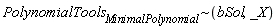 `~`[PolynomialTools[MinimalPolynomial]](bSol, _X)