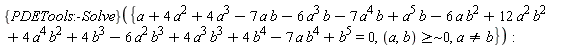 ({PDETools:-Solve})({`~`[`>=`](a, b, ` $`, 0), a^5*b+4*a^4*b^2+4*a^3*b^3-7*a^4*b-6*a^2*b^3-7*a*b^4+b^5-6*a^3*b+12*a^2*b^2+4*b^4+4*a^3-6*a*b^2+4*b^3+4*a^2-7*a*b+a = 0, a <> b})