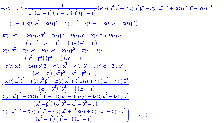 epsilon*F(-(V(t)*alpha^4*beta^2-V(t)*alpha^2*beta^4-S(t)*alpha^4*beta^2+S(t)*alpha^2*beta^4+X(t)*beta^4-Z(t)*alpha^4+S(t)*alpha^4-S(t)*beta^4-X(t)*beta^2+Z(t)*alpha^2-S(t)*alpha^2+S(t)*beta^2)/(alpha^2*(alpha^2-1)*(alpha^2-beta^2)*beta^2*(beta^2-1)), (W(t)*alpha^3*beta-W(t)*alpha*beta^3+Y(t)*beta^3-U(t)*alpha^3-Y(t)*beta+U(t)*alpha)/((alpha^2*beta^2-alpha^2-beta^2+1)*beta*alpha*(alpha^2-beta^2)), (X(t)*beta^2-Z(t)*alpha^2+V(t)*alpha^2-V(t)*beta^2-X(t)+Z(t))/((alpha^2-beta^2)*(beta^2-1)*(alpha^2-1)), -(Y(t)*alpha*beta^2-U(t)*alpha^2*beta+W(t)*alpha^2-W(t)*beta^2-Y(t)*alpha+beta*U(t))/((alpha^2-beta^2)*(alpha^2*beta^2-alpha^2-beta^2+1)), -(X(t)*alpha^2*beta^2-Z(t)*alpha^2*beta^2-X(t)*alpha^2+beta^2*Z(t)+V(t)*alpha^2-V(t)*beta^2)/((alpha^2-beta^2)*(beta^2-1)*(alpha^2-1)), (Y(t)*alpha^3*beta^2-U(t)*alpha^2*beta^3-Y(t)*alpha^3+beta^3*U(t)+W(t)*alpha^2-W(t)*beta^2)/((alpha^2-beta^2)*(alpha^2*beta^2-alpha^2-beta^2+1)), (X(t)*alpha^4*beta^2-Z(t)*alpha^2*beta^4-X(t)*alpha^4+beta^4*Z(t)+V(t)*alpha^2-V(t)*beta^2)/((alpha^2-beta^2)*(beta^2-1)*(alpha^2-1)))-beta*U(t)