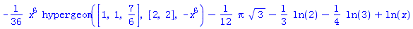 -(1/36)*x^6*hypergeom([1, 1, 7/6], [2, 2], -x^6)-(1/12)*Pi*3^(1/2)-(1/3)*ln(2)-(1/4)*ln(3)+ln(x)