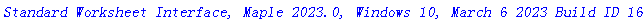 `Standard Worksheet Interface, Maple 2023.0, Windows 10, March 6 2023 Build ID 1689885`