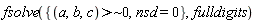 fsolve({`~`[`>`](a, b, c, ` $`, 0), nsd = 0}, fulldigits)