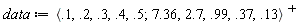 data := LinearAlgebra:-Transpose(`<,>`(`<|>`(.1, .2, .3, .4, .5), `<|>`(7.36, 2.7, .99, .37, .13)))