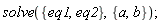 solve({eq1, eq2}, {a, b})