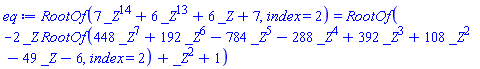 RootOf(7*_Z^14+6*_Z^13+6*_Z+7, index = 2) = RootOf(-2*_Z*RootOf(448*_Z^7+192*_Z^6-784*_Z^5-288*_Z^4+392*_Z^3+108*_Z^2-49*_Z-6, index = 2)+_Z^2+1)