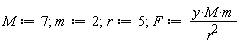 M := 7; m := 2; r := 5; F := y*M*m/r^2
