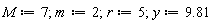 M := 7; m := 2; r := 5; y := 9.81