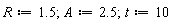R := 1.5; A := 2.5; t := 10