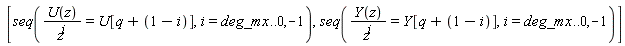 [seq(U(z)/z^i = U[q+1-i], i = deg_mx .. 0, -1), seq(Y(z)/z^i = Y[q+1-i], i = deg_mx .. 0, -1)]