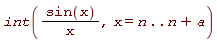 int(sin(x)/x, x = n .. n+a)