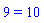 9 = 10