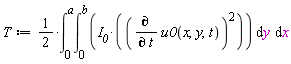 T := (1/2)*(int(I__0*(diff(u0(x, y, t), t))^2, [y = 0 .. b, x = 0 .. a]))