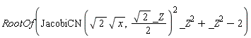 RootOf(JacobiCN(sqrt(2)*sqrt(x), (1/2)*sqrt(2)*_Z)^2*_Z^2+_Z^2-2)