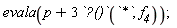 evala(p+3*`?()`(`*`, f__4))