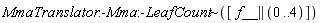 `~`[MmaTranslator:-Mma:-LeafCount]([f__ || (0 .. 4)])