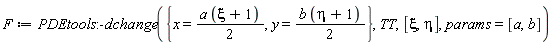 F := PDEtools:-dchange({x = (1/2)*a*(xi+1), y = (1/2)*b*(eta+1)}, TT, [xi, eta], params = [a, b])